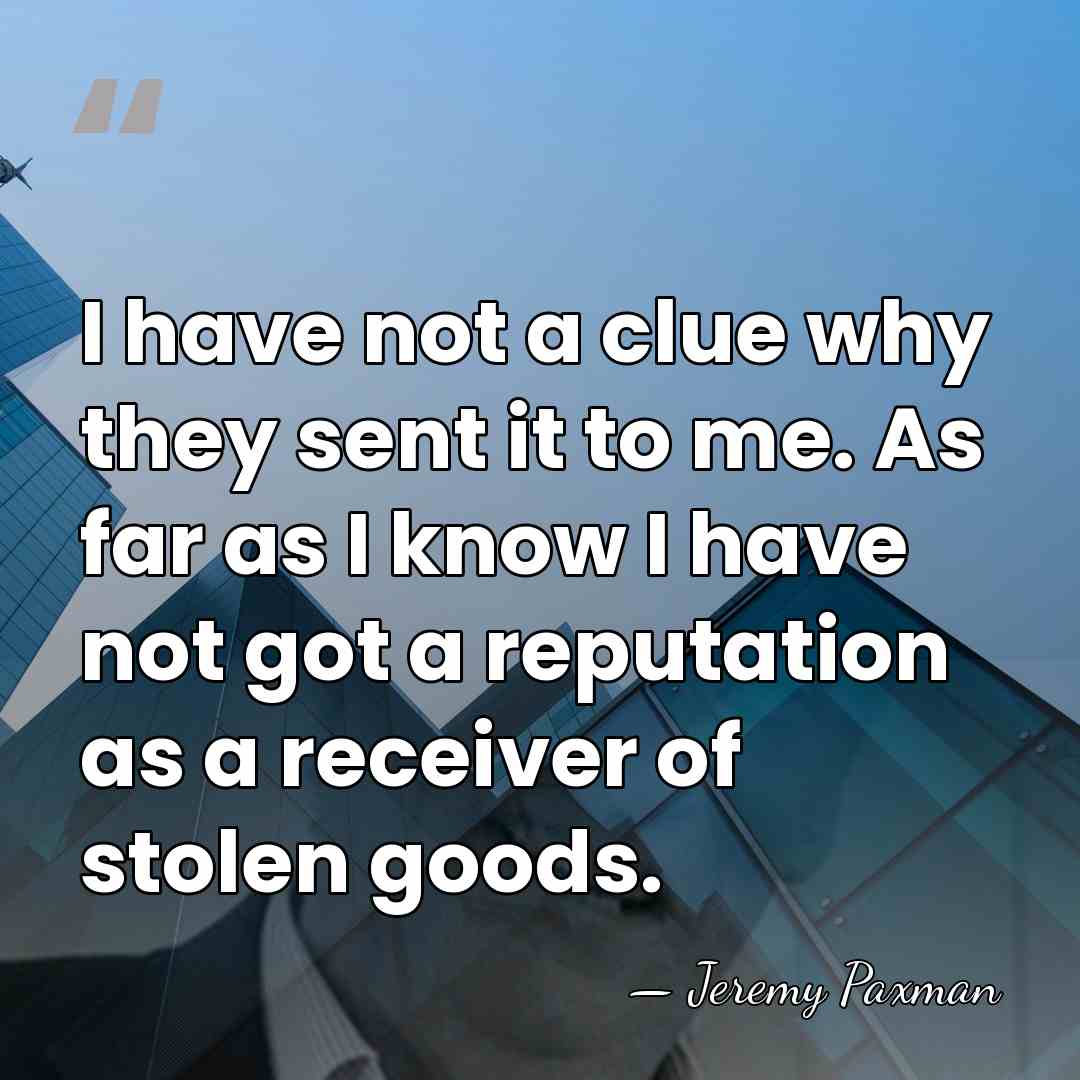 I have not a clue why they sent it to me. As&hellip; - Jeremy Paxman