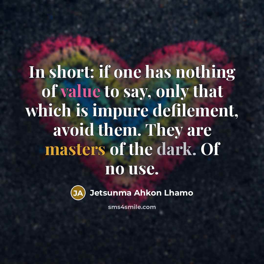 “In short: if one has nothing of value to say,…” quote by Jetsunma Ahkon Lhamo
