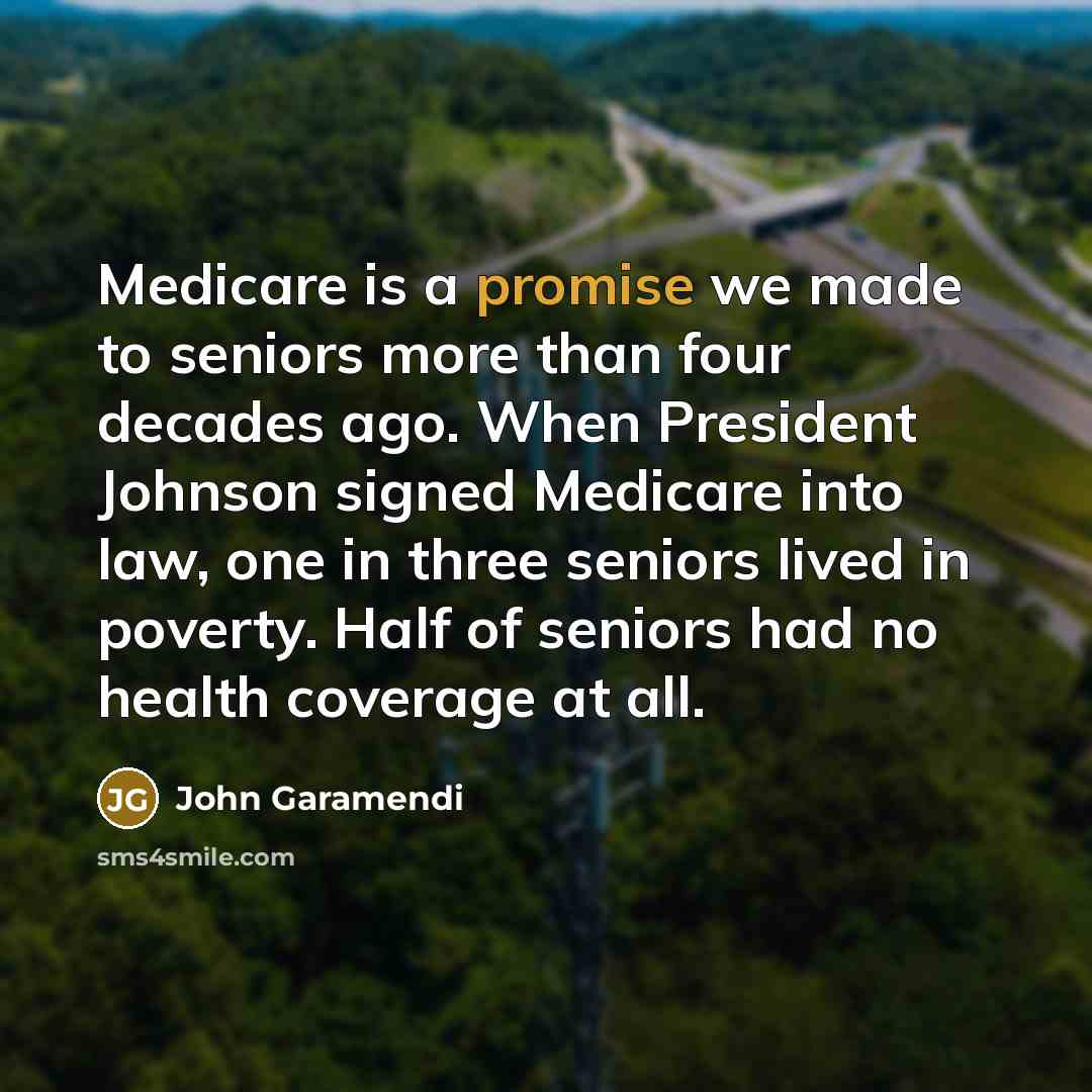 “Medicare is a promise we made to seniors more than…” quote by John Garamendi