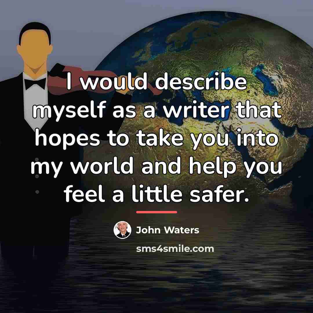 “I would describe myself as a writer that hopes to…” quote by John Waters