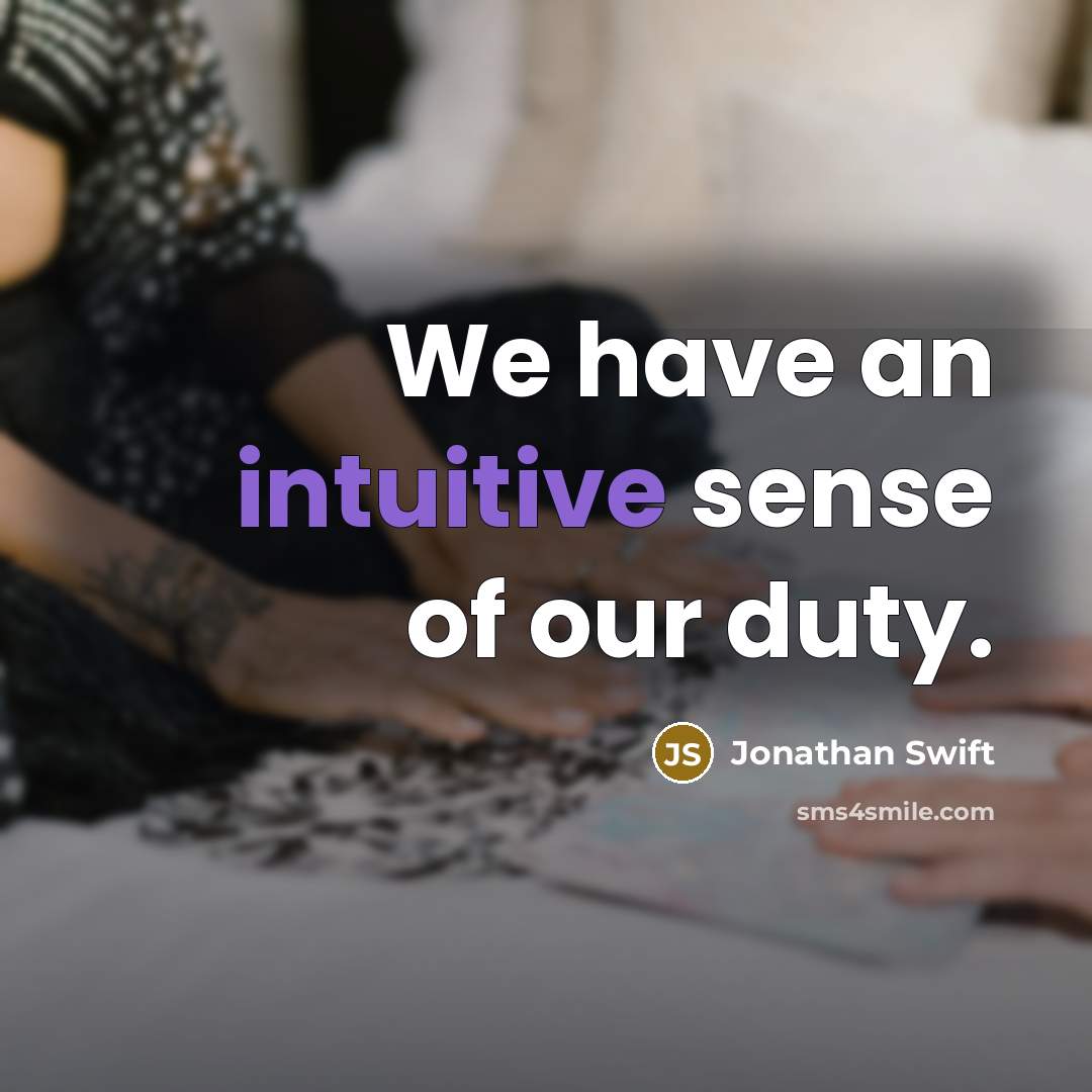 “We have an intuitive sense of our duty.…” quote by Jonathan Swift