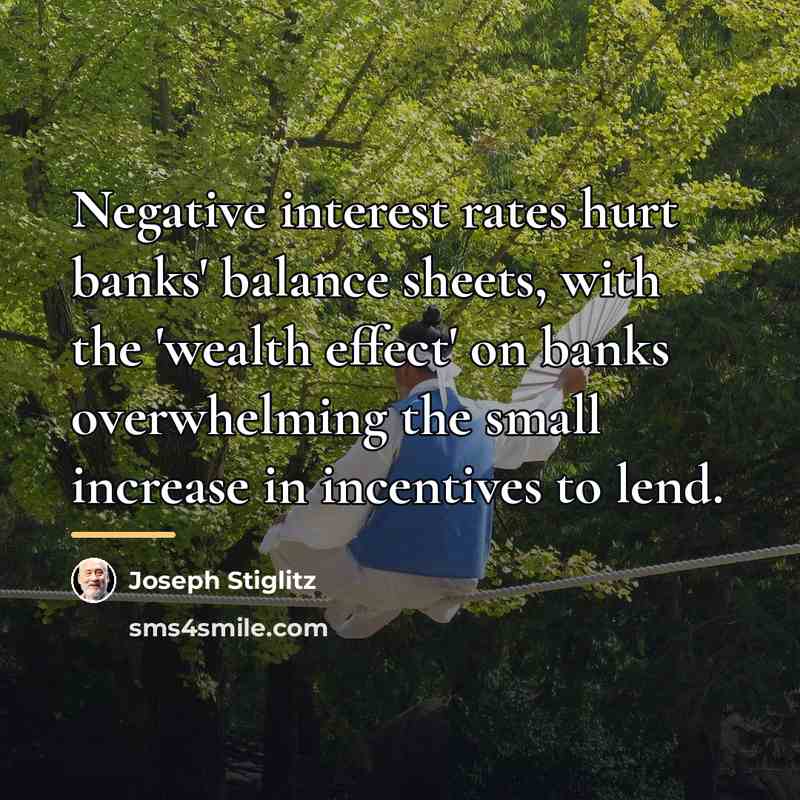 “Negative interest rates hurt banks' balance sheets, with the 'wealth…” quote by Joseph Stiglitz