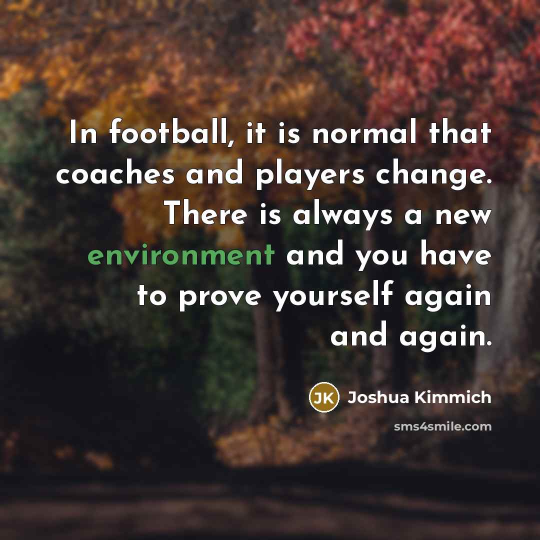 “In football, it is normal that coaches and players change.…” quote by Joshua Kimmich