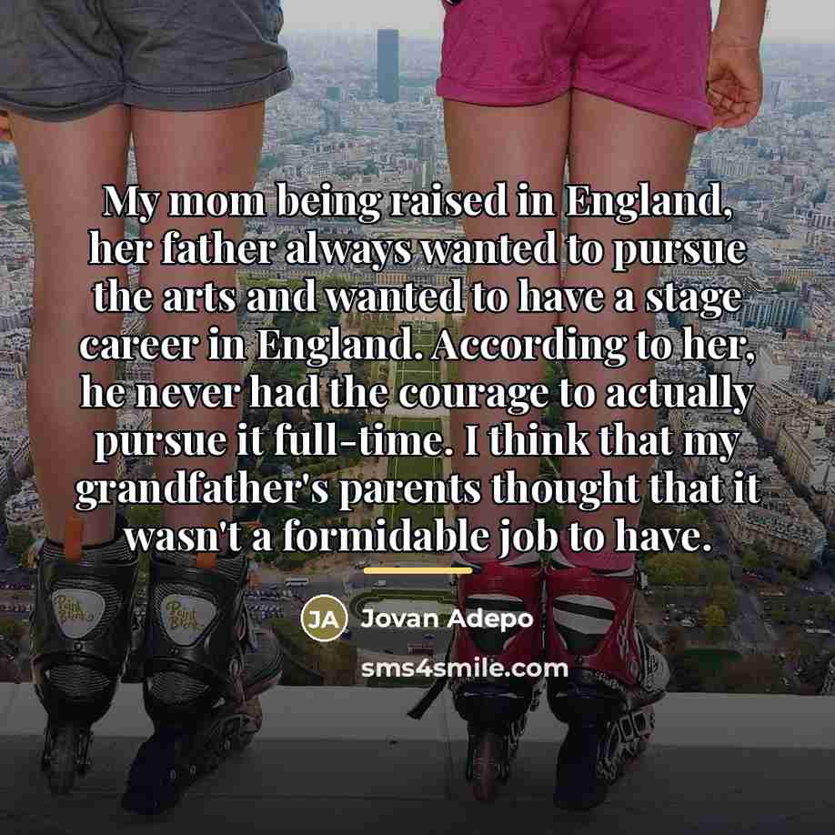 “My mom being raised in England, her father always wanted…” quote by Jovan Adepo