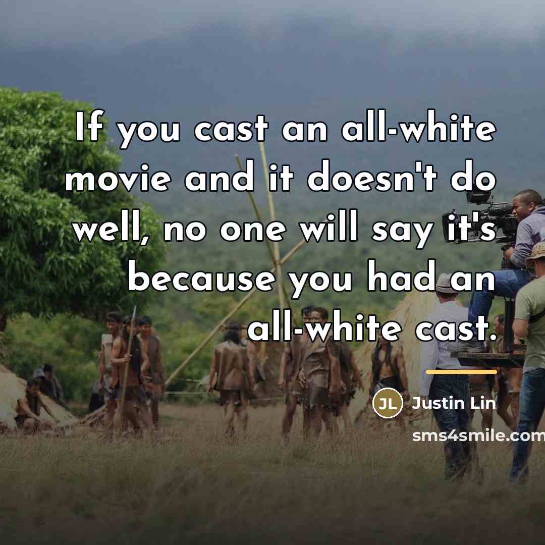 “If you cast an all-white movie and it doesn't do…” quote by Justin Lin