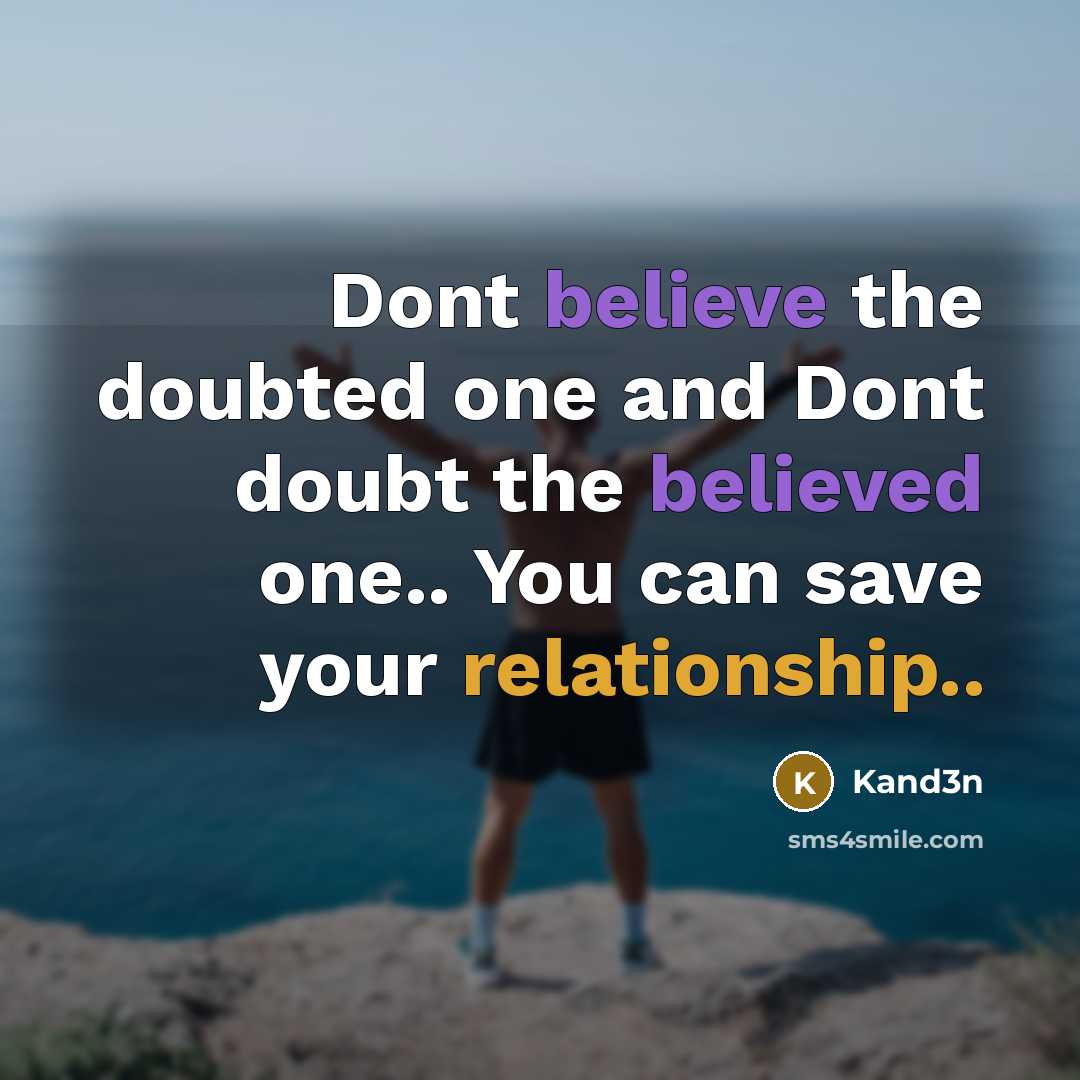 “Dont believe the doubted one and Dont doubt the believed one.. You can save your relationship..” quote by Kand3n
