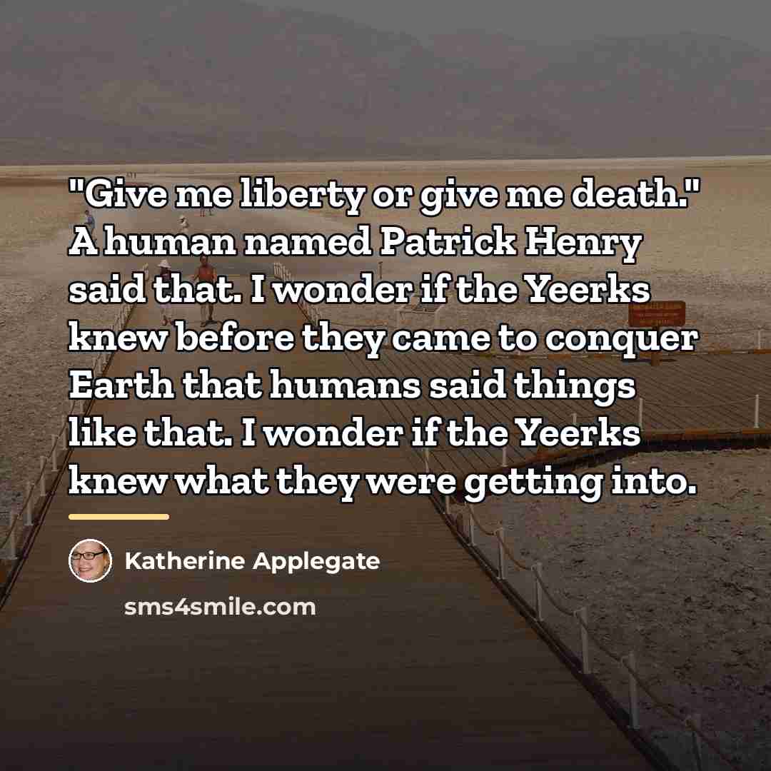 “"Give me liberty or give me death." A human named…” quote by Katherine Applegate