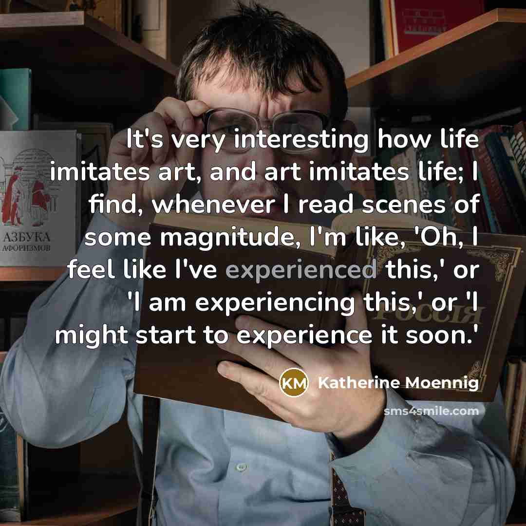 “It's very interesting how life imitates art, and art imitates…” quote by Katherine Moennig