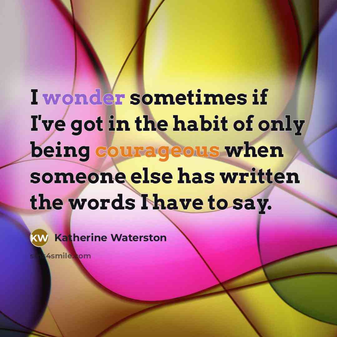 “I wonder sometimes if I've got in the habit of…” quote by Katherine Waterston