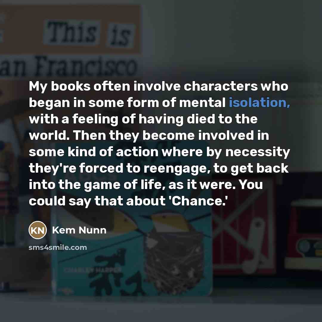 “My books often involve characters who began in some form…” quote by Kem Nunn