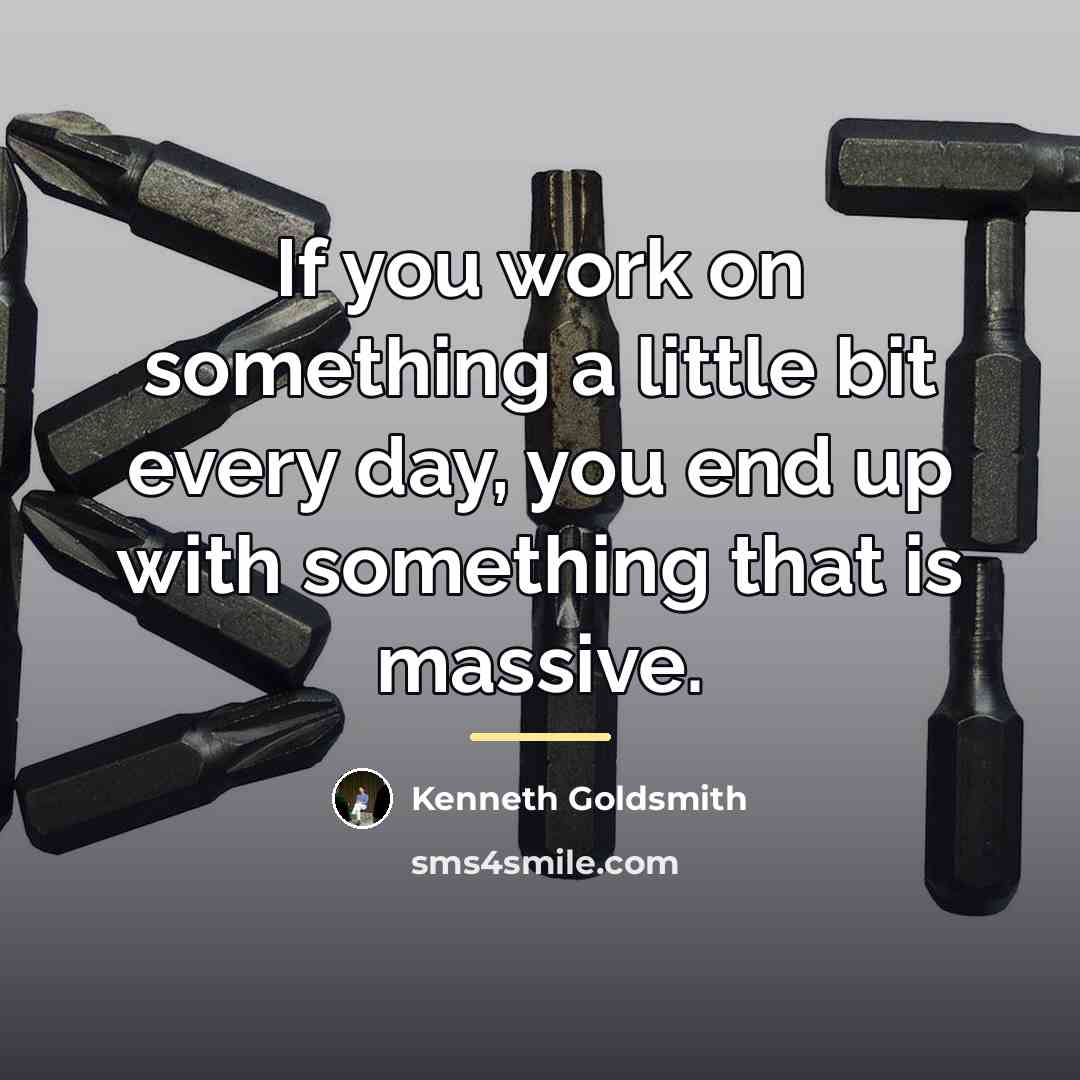 “If you work on something a little bit every day,…” quote by Kenneth Goldsmith