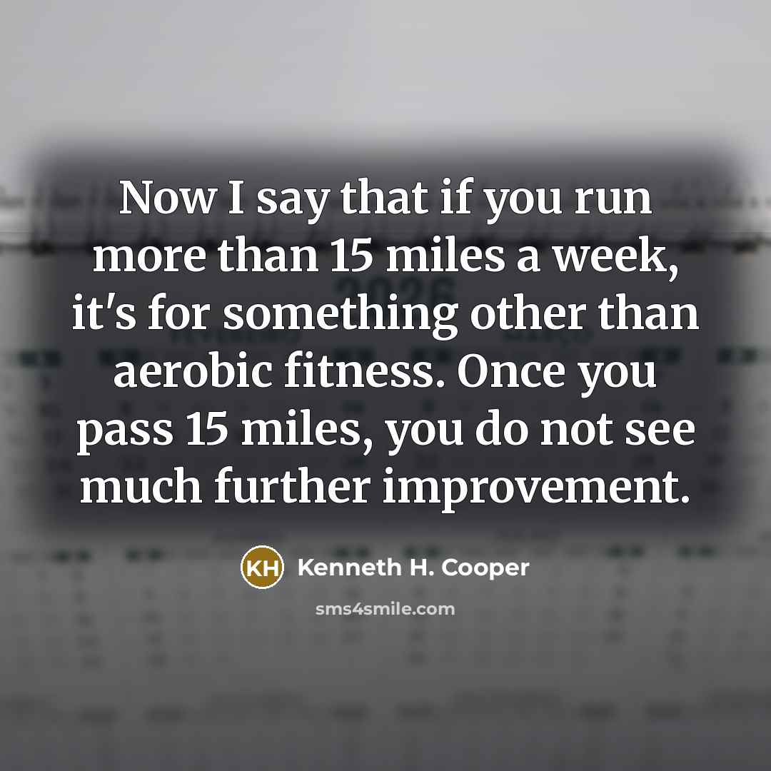 “Now I say that if you run more than 15…” quote by Kenneth H. Cooper