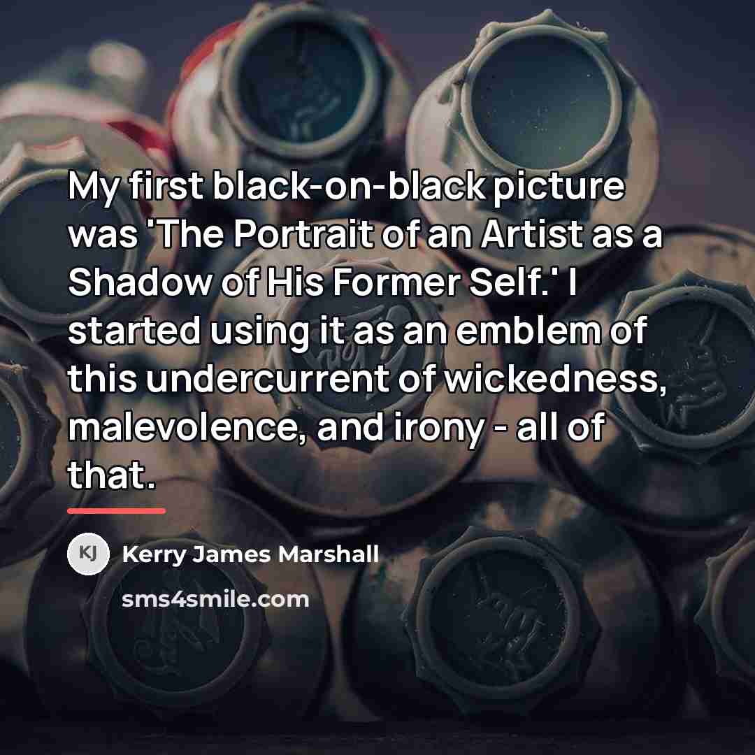 “My first black-on-black picture was 'The Portrait of an Artist…” quote by Kerry James Marshall