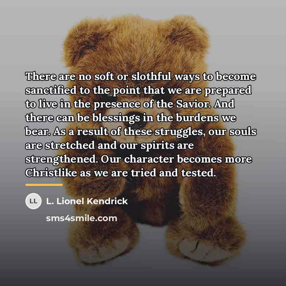 “There are no soft or slothful ways to become sanctified…” quote by L. Lionel Kendrick