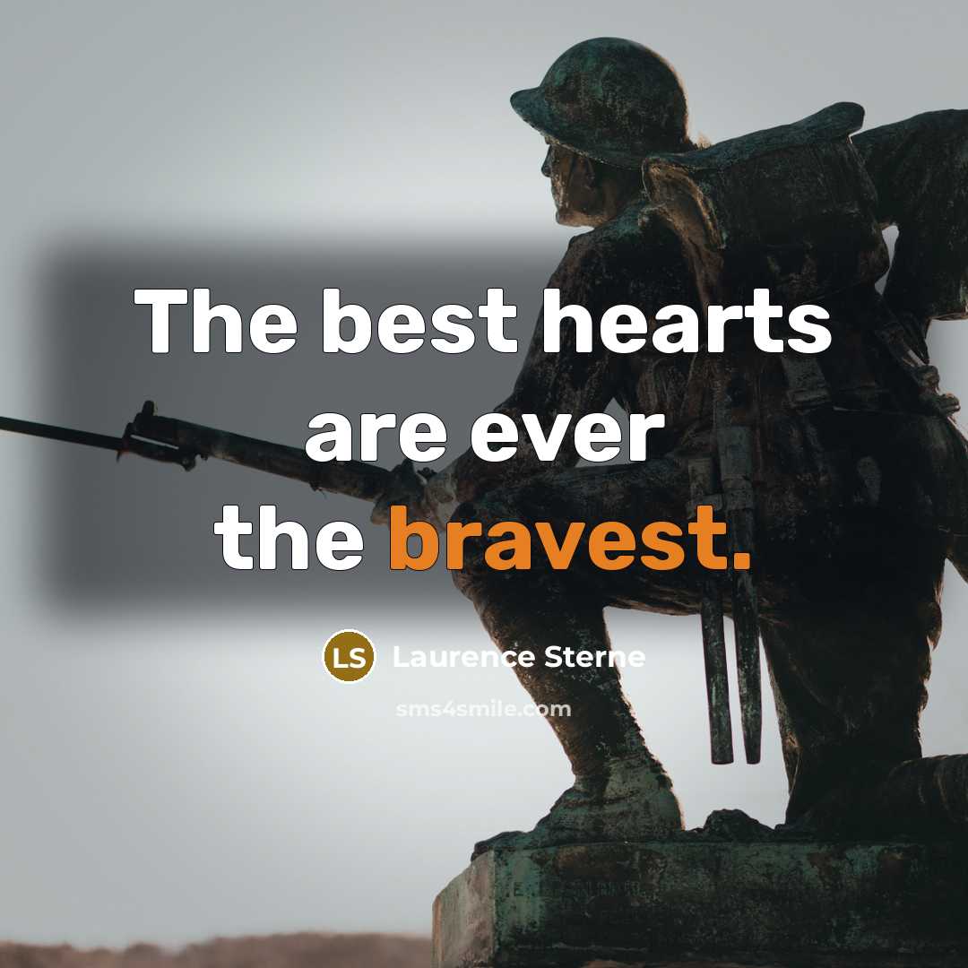 “The best hearts are ever the bravest.” quote by Laurence Sterne