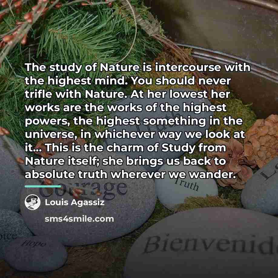 “The study of Nature is intercourse with the highest mind.…” quote by Louis Agassiz