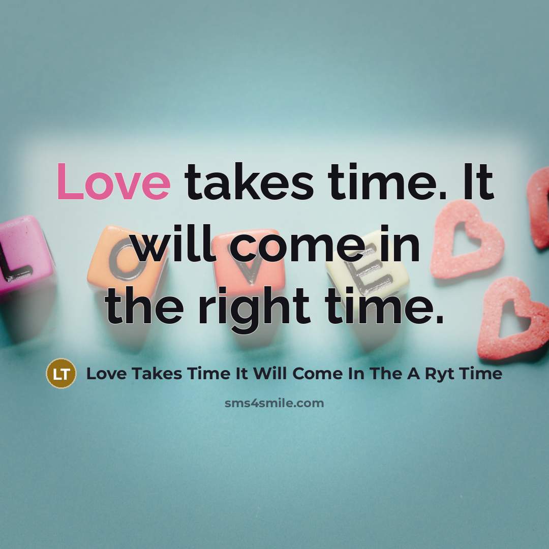 “Love takes time. It will come in the right time.…” quote by Love Takes Time It Will Come In The A Ryt Time