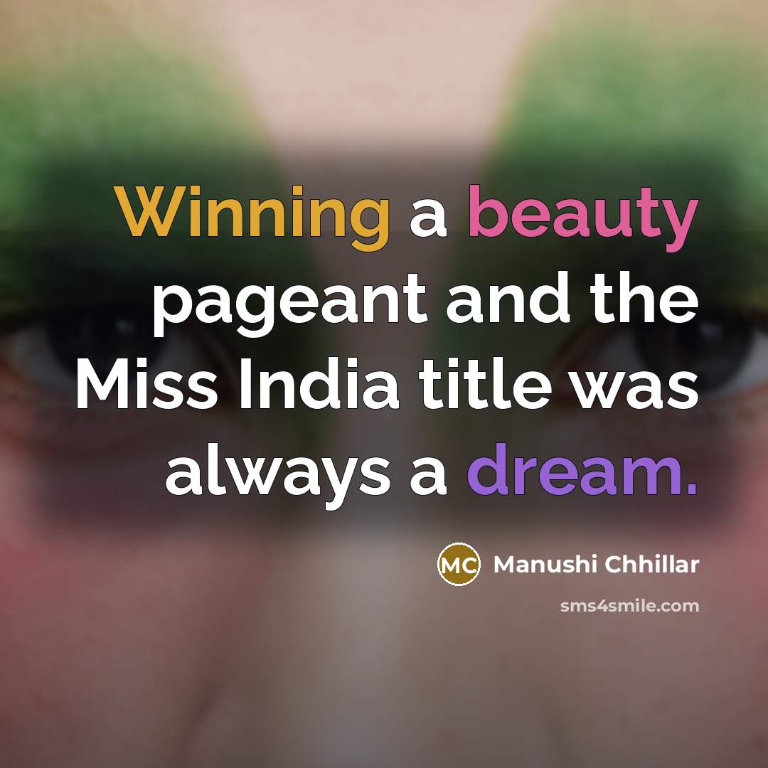 “Winning a beauty pageant and the Miss India title was…” quote by Manushi Chhillar