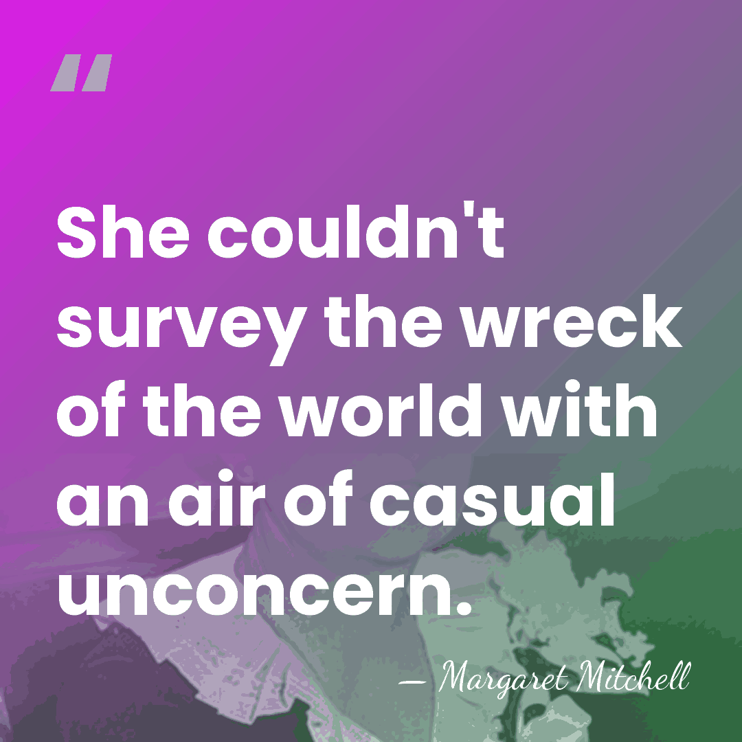 She couldn't survey the wreck of the world with an air of&hellip; - Margaret Mitchell