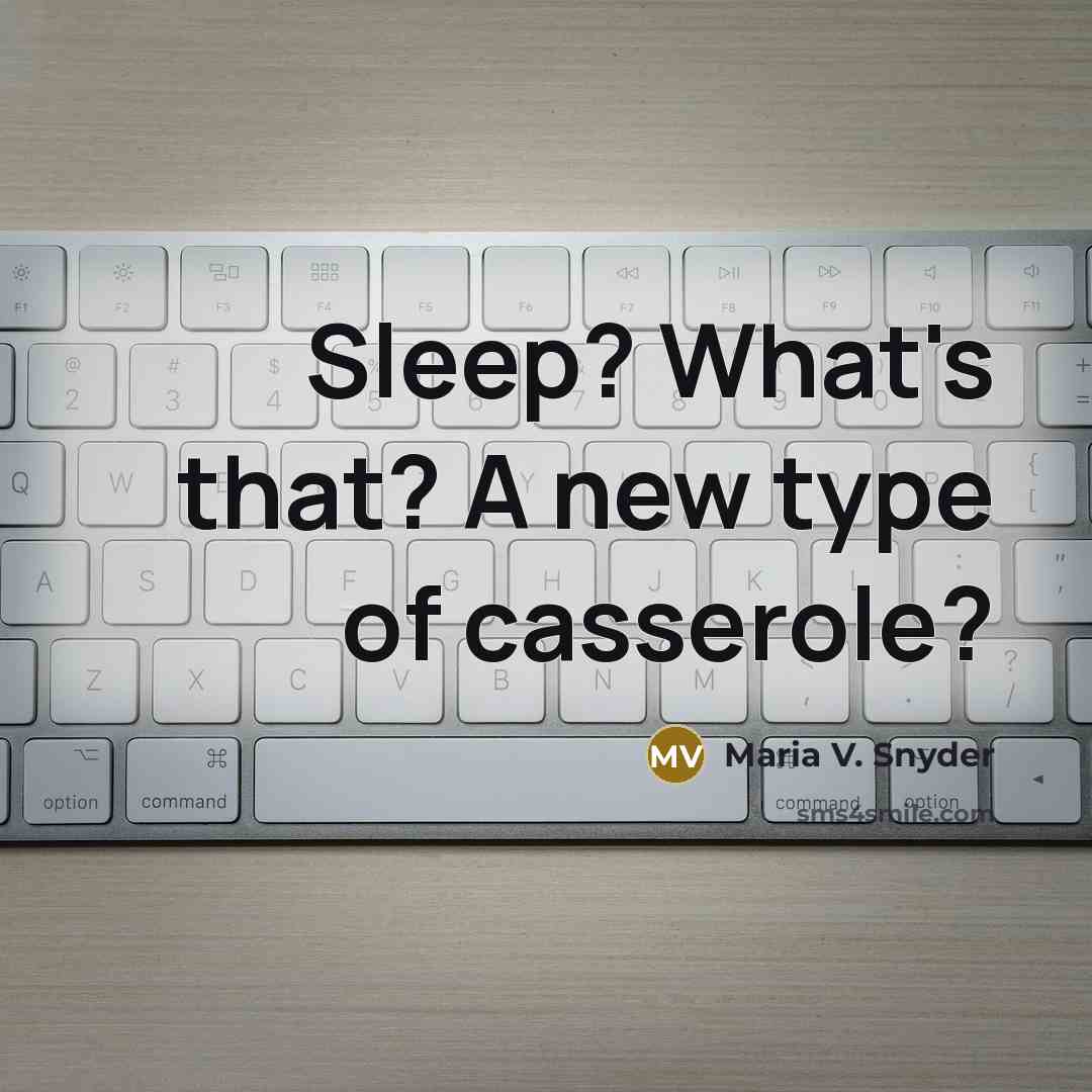“Sleep? What's that? A new type of casserole?…” quote by Maria V. Snyder