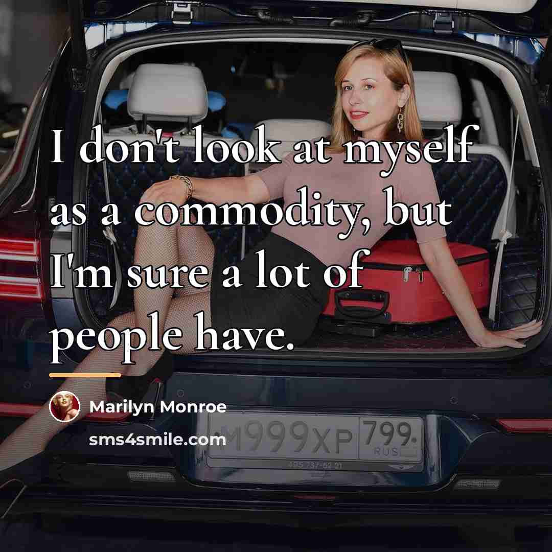 “I don't look at myself as a commodity, but I'm…” quote by Marilyn Monroe