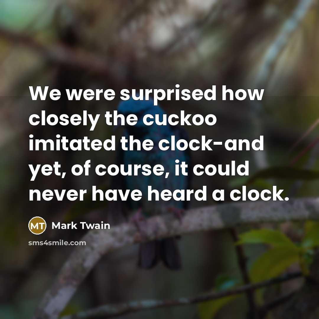 “We were surprised how closely the cuckoo imitated the clock-and…” quote by Mark Twain