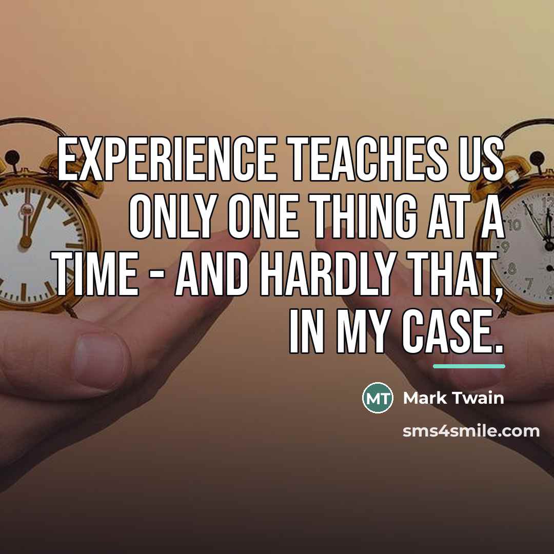“Experience teaches us only one thing at a time -…” quote by Mark Twain