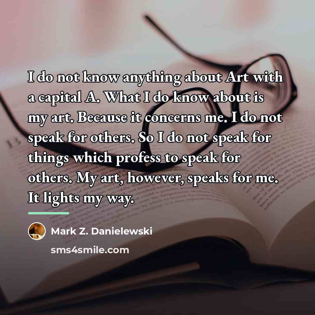 “I do not know anything about Art with a capital…” quote by Mark Z. Danielewski