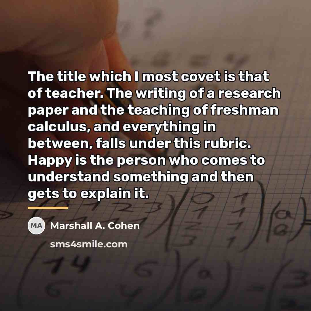 “The title which I most covet is that of teacher.…” quote by Marshall A. Cohen