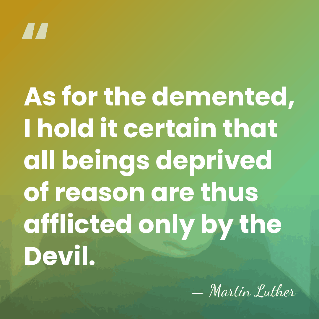 As for the demented, I hold it certain that all beings deprived&hellip; - Martin Luther