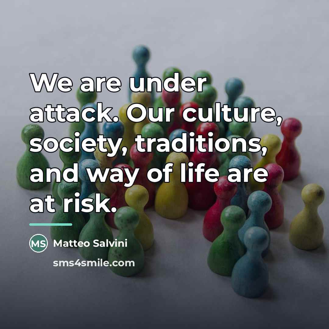 “We are under attack. Our culture, society, traditions, and way…” quote by Matteo Salvini
