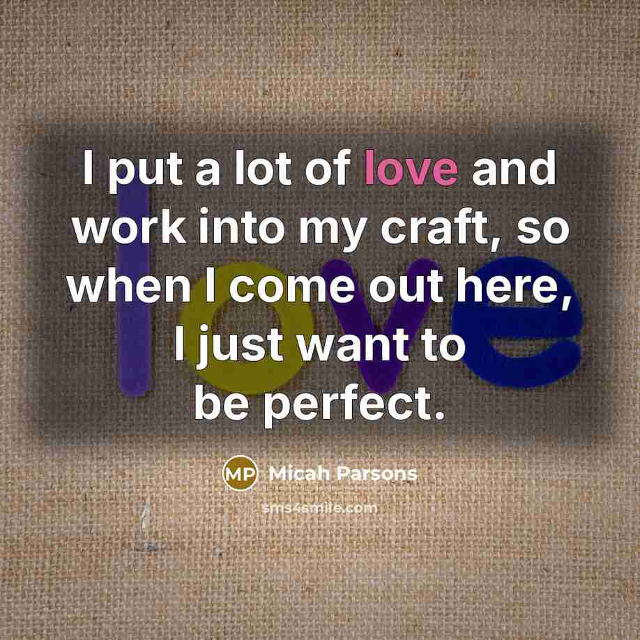 “I put a lot of love and work into my…” quote by Micah Parsons