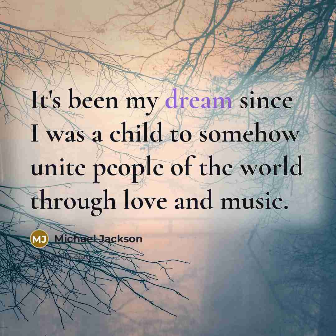 “It's been my dream since I was a child to…” quote by Michael Jackson