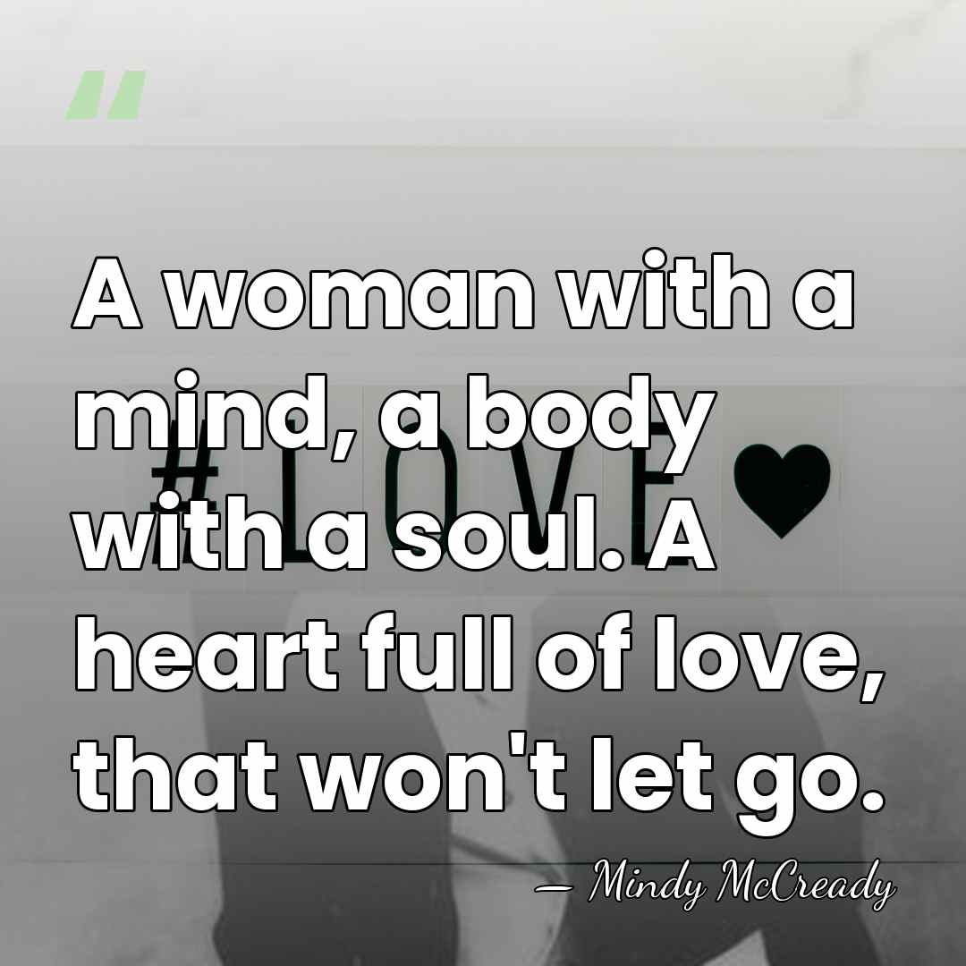 A woman with a mind, a body with a soul. A heart&hellip; - Mindy McCready