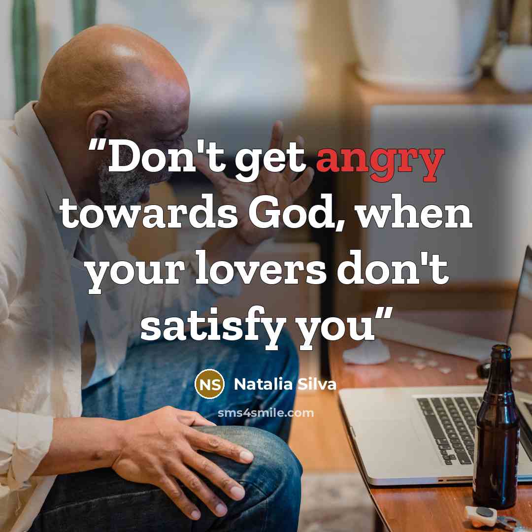 “Don't get angry towards God, when your lovers don't satisfy you” quote by Natalia Silva