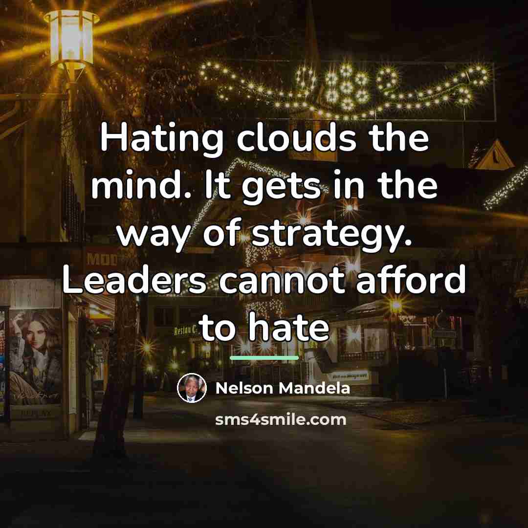 “Hating clouds the mind. It gets in the way of…” quote by Nelson Mandela
