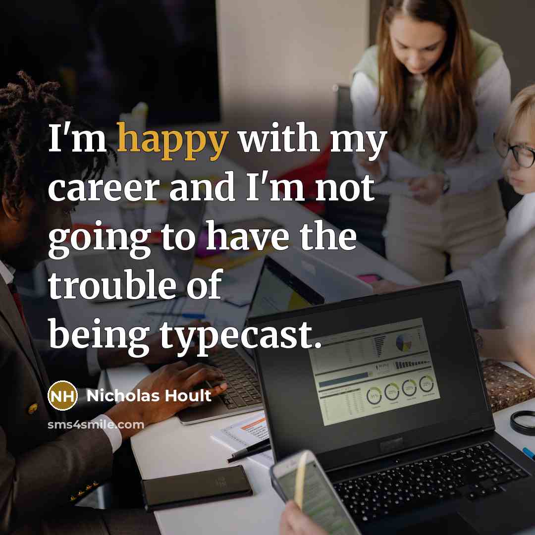 “I'm happy with my career and I'm not going to…” quote by Nicholas Hoult