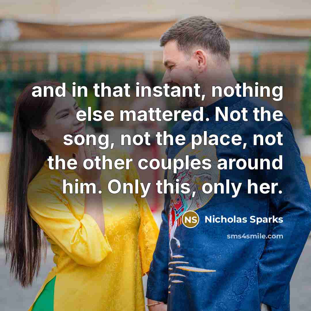 “and in that instant, nothing else mattered. Not the song,…” quote by Nicholas Sparks