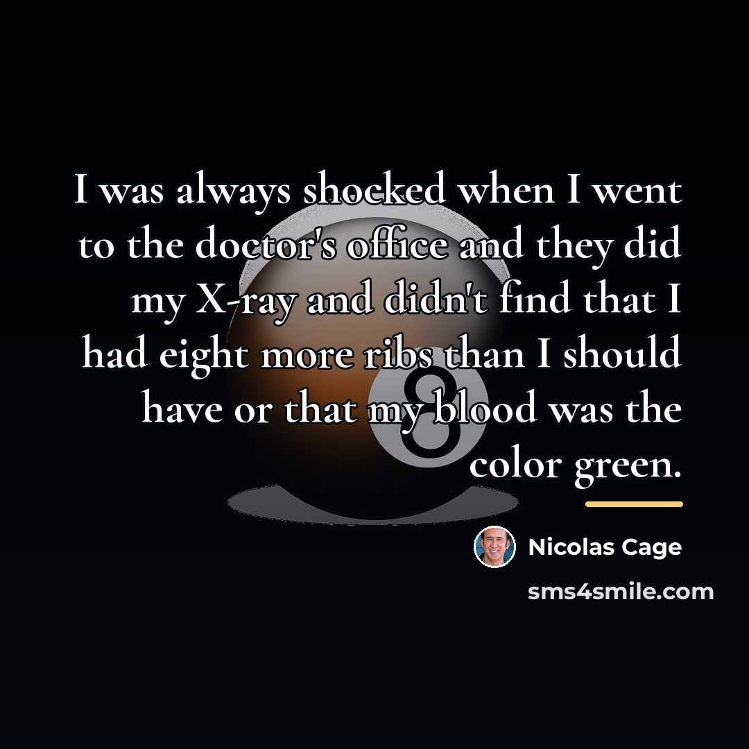 “I was always shocked when I went to the doctor's…” quote by Nicolas Cage