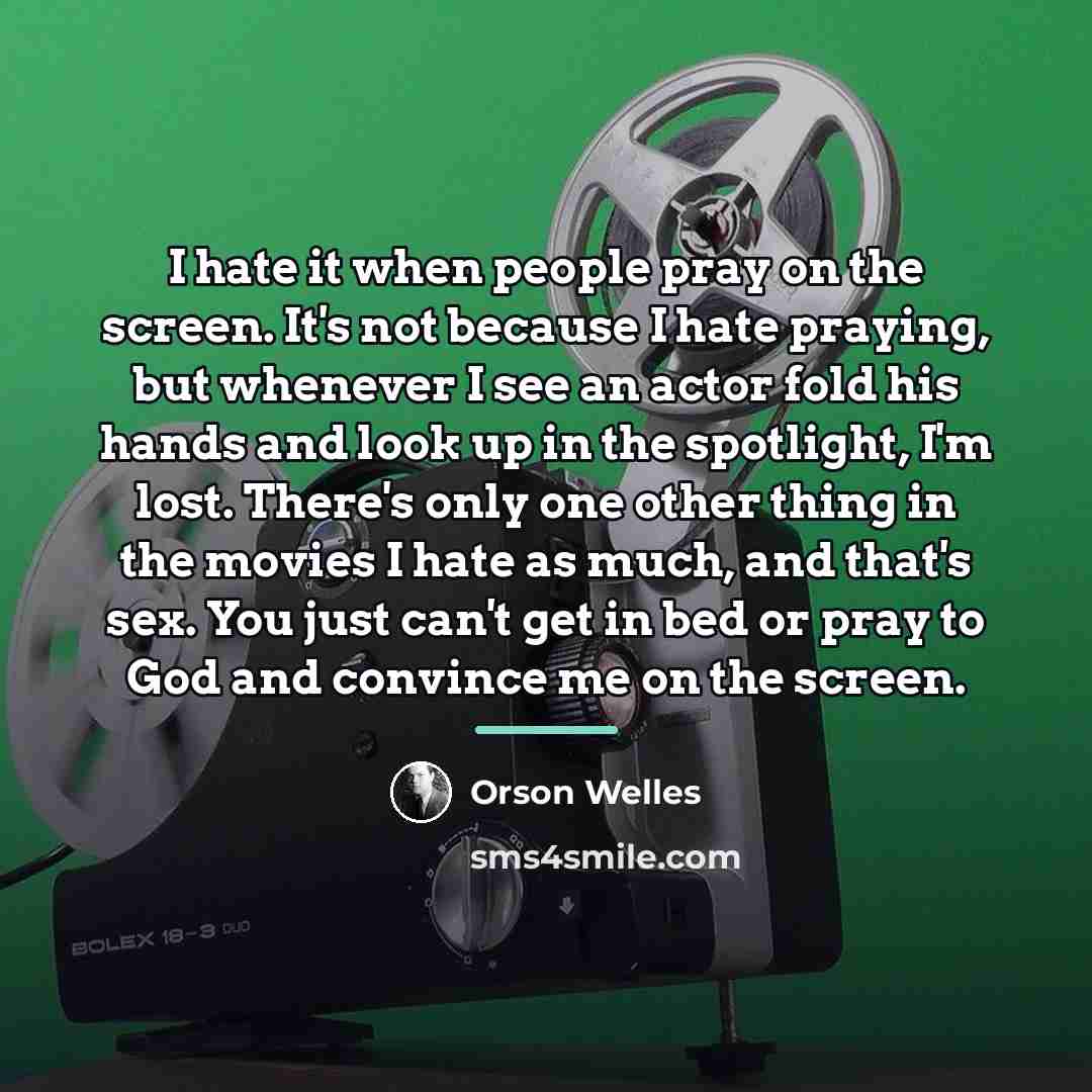 “I hate it when people pray on the screen. It's…” quote by Orson Welles