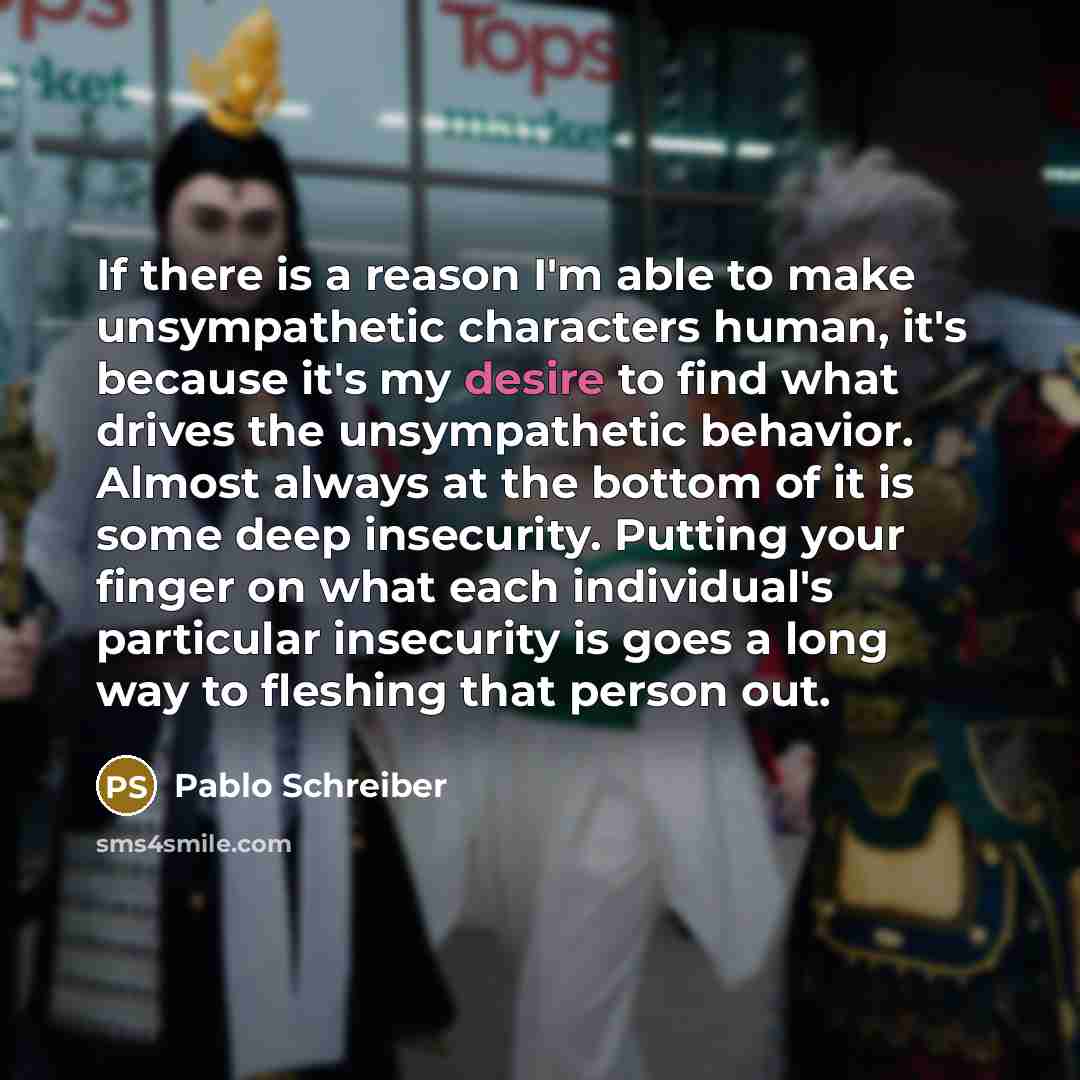 “If there is a reason I'm able to make unsympathetic…” quote by Pablo Schreiber