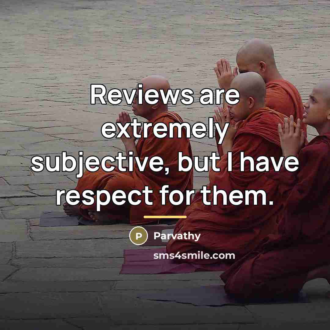 “Reviews are extremely subjective, but I have respect for them.…” quote by Parvathy