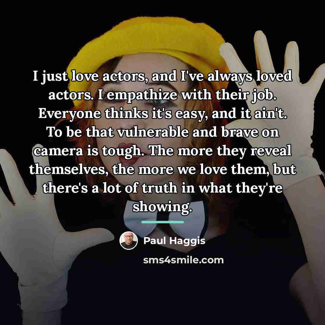 “I just love actors, and I've always loved actors. I…” quote by Paul Haggis