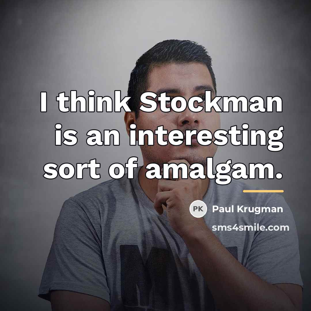 “I think Stockman is an interesting sort of amalgam.…” quote by Paul Krugman