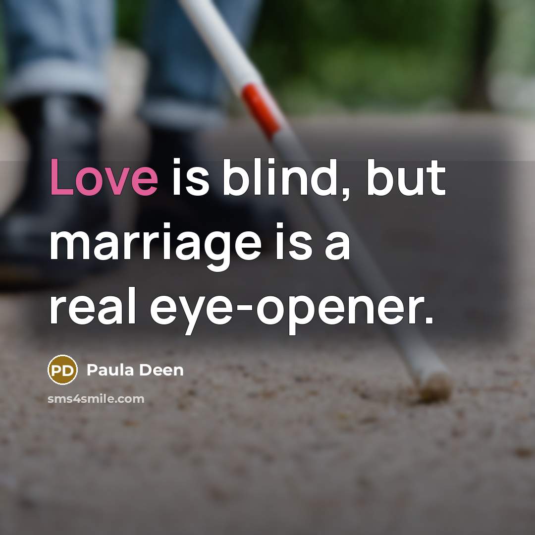 “Love is blind, but marriage is a real eye-opener.…” quote by Paula Deen