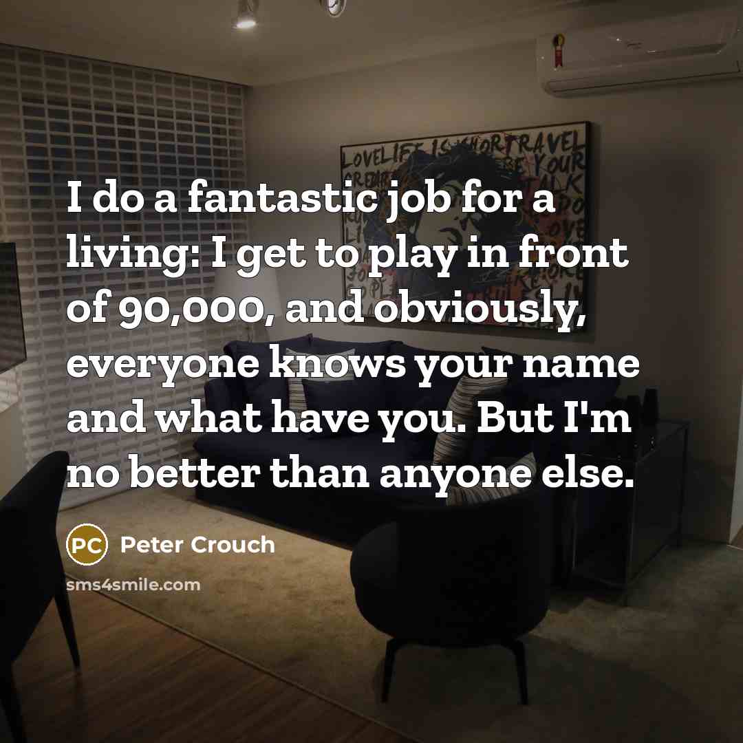 “I do a fantastic job for a living: I get…” quote by Peter Crouch