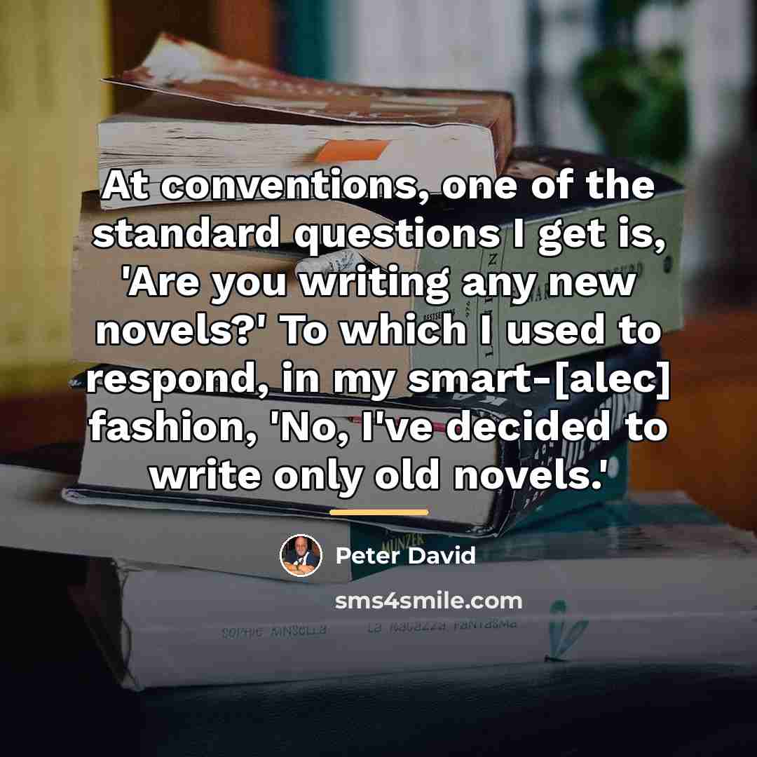 “At conventions, one of the standard questions I get is,…” quote by Peter David