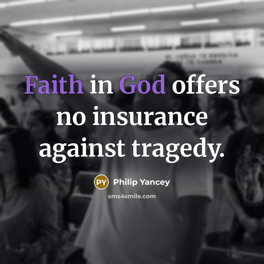 “Faith in God offers no insurance against tragedy.…” quote by Philip Yancey