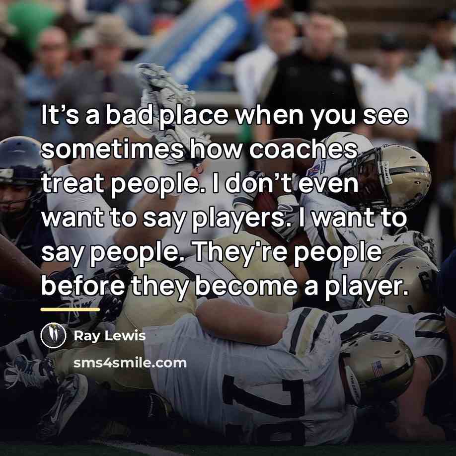“It's a bad place when you see sometimes how coaches…” quote by Ray Lewis