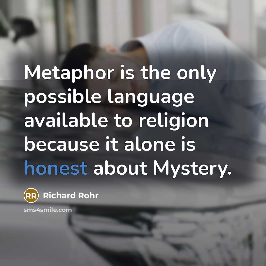 “Metaphor is the only possible language available to religion because…” quote by Richard Rohr